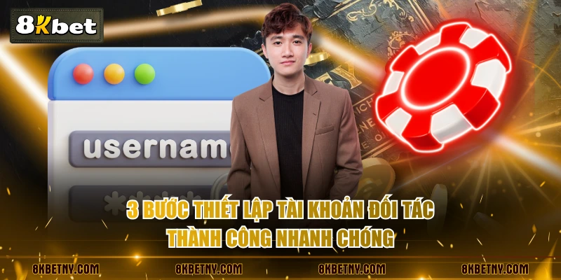 3 bước thiết lập tài khoản đối tác thành công nhanh chóng
