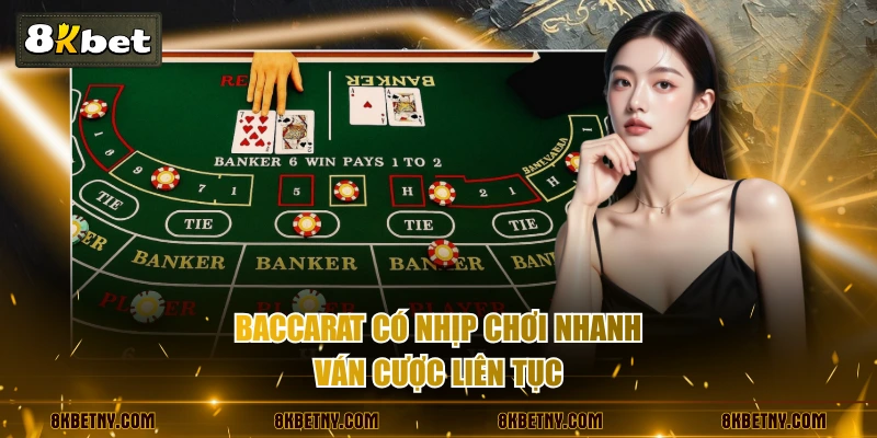 Luật Đánh Baccarat & Các Quy Tắc Chung Trên Bàn Cược 2 Baccarat có nhịp chơi nhanh, ván cược liên tục
