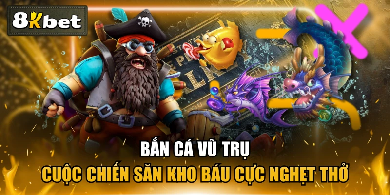 Bắn Cá Vũ Trụ | Cuộc Chiến Săn Kho Báu Cực Nghẹt Thở