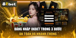 Đăng Nhập 8KBET Trong 3 Bước An Toàn Và Nhanh Chóng
