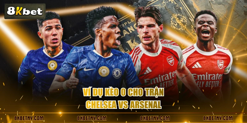Kèo Đồng Banh Là Gì? Cách Đọc Kèo Chuẩn Và Mẹo Soi Hiệu Quả 3 Ví dụ kèo 0 cho trận Chelsea vs Arsenal